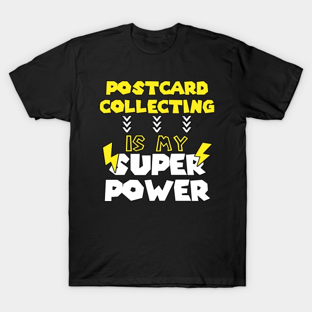 Postcard Collecting Is My Super Power - Funny Saying Quote Gift Ideas For Mom T-Shirt by Arda